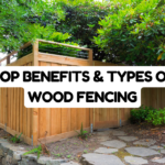 Top Benefits & Types of Wood Fencing